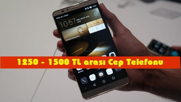 1250 – 1500 TL arasındaki Cep telefonu tavsiyesi
