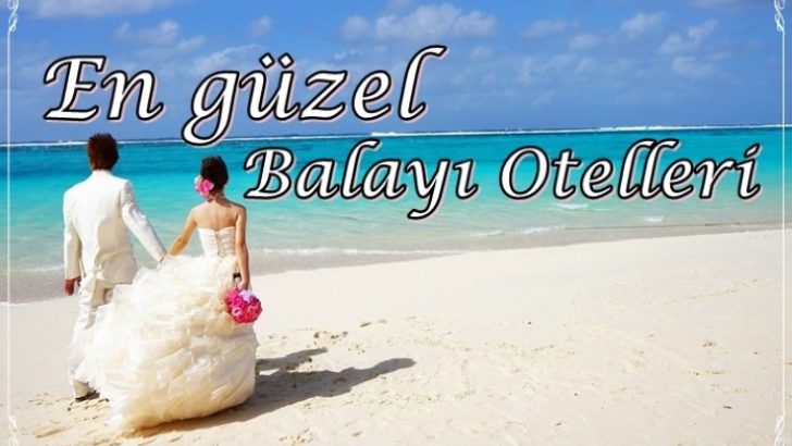 Balayı için tavsiye edilen oteller
