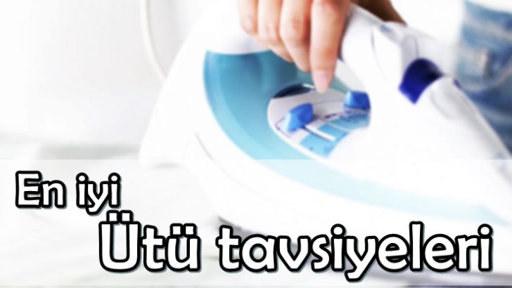 En iyi ütü tavsiyesi 2018