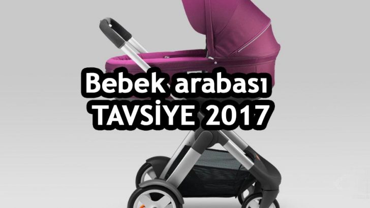 Bebek arabası tavsiye 2017