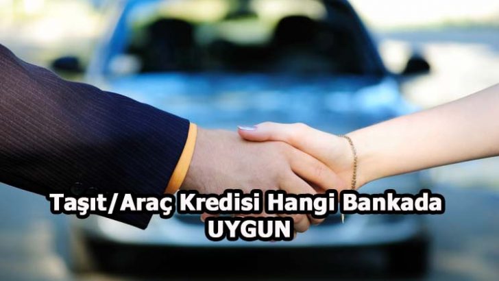 Taşıt Kredisi Faizi Hangi Bankada Daha Uygun?